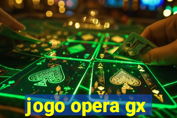 jogo opera gx